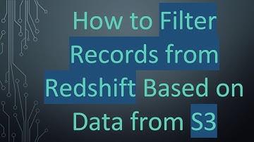 How to Filter Records from Redshift Based on Data from S3