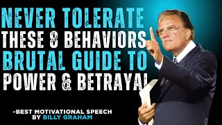 NEVER Tolerate These 8 Behaviors Brutal Guide to Power & Betrayal||Billy Graham Motivational Speech