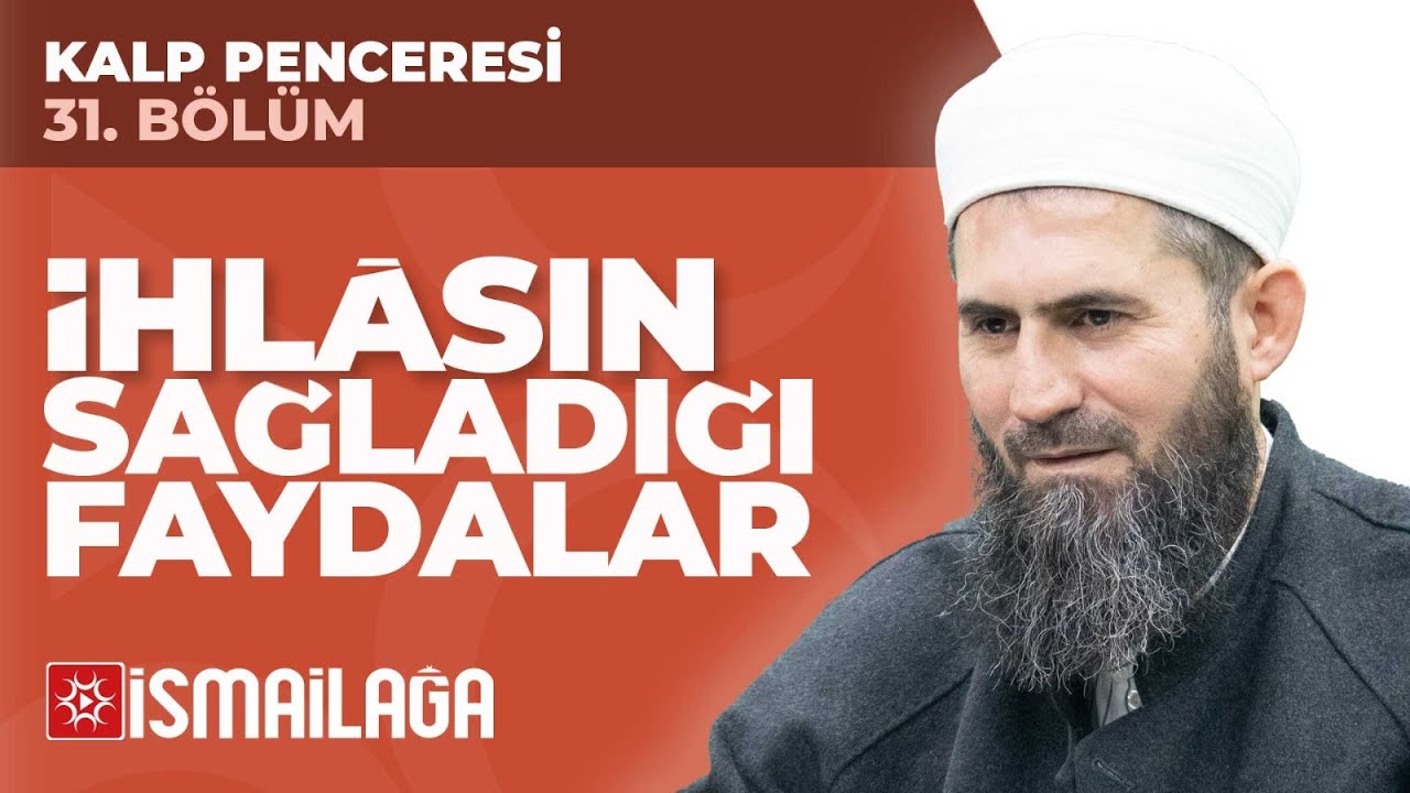 Kalp Penceresi – 31: İhlâsın Sağladığı Faydalar – Ahmet Furkan Kara Hoca Efendi