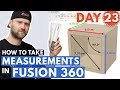 How To Take Measurements In Fusion 360 - Day 23 thumbnail