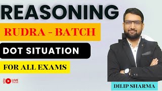 RUDRA Batch | Reasoning |DOT SOTUATION | For All Govt. Exams | By Dilip Sir