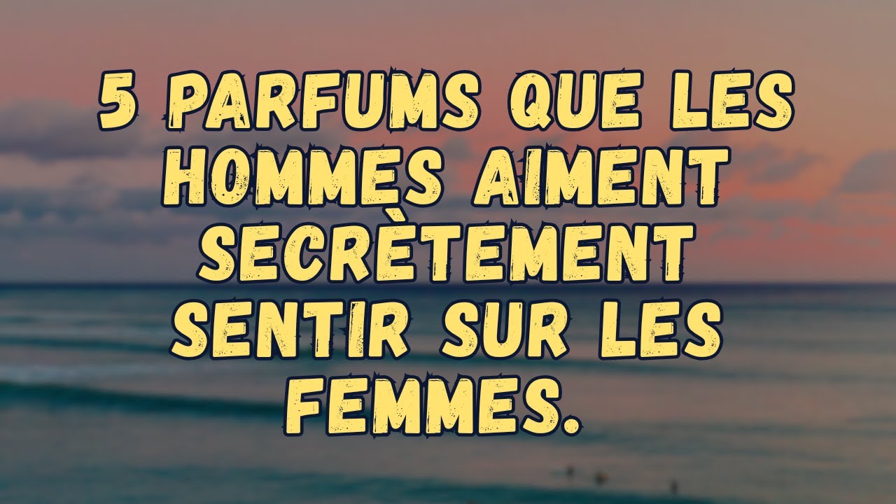 5 Parfums Surprenants Qui Déclenchent Le Désir D'un Homme | La Science De L'Attraction