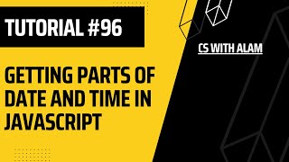 Getting Parts of Date and Time in JavaScript | Web Development Tutorial #96