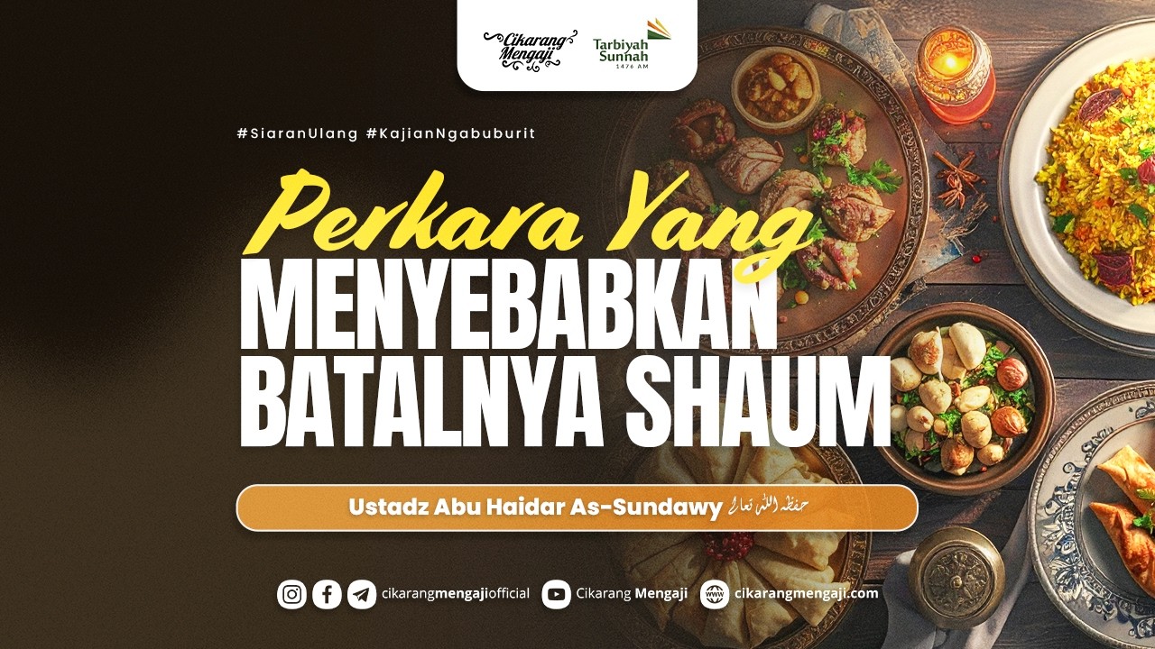 Perkara Yang Menyebabkan Batalnya Shaum | Ustadz Abu Haidar As-Sundawy
