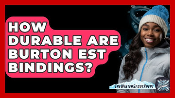 How Durable Are Burton EST Bindings? - The Winter Sport Xpert