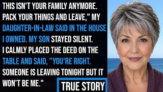 My Daughter-in-Law Said, You Don't Belong Here Anymore—So I Showed Her Who Owned the House