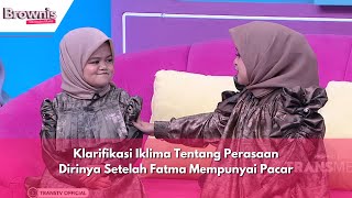 Klarifikasi Iklima Tentang Perasaan Dirinya Setelah Fatma Mempunyai Pacar | BROWNIS (9/5/24) P3