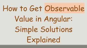 How to Get Observable Value in Angular: Simple Solutions Explained