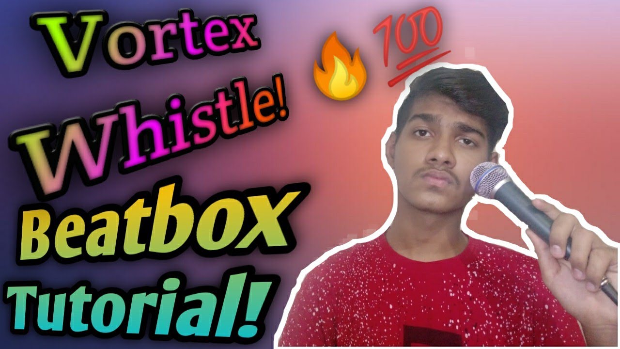 LEARN HOW TO BEATBOX THE VORTEX WHISTLE BEATBOX