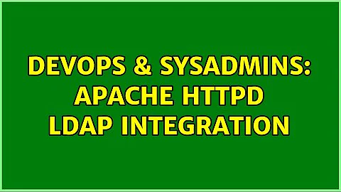 DevOps & SysAdmins: Apache httpd LDAP integration (2 Solutions!!)