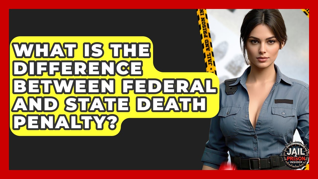 What Is The Difference Between Federal And State Death Penalty? - Jail & Prison Insider
