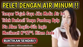 Pelet Dengan Air Minum Tampar Wajah Saya Jika Media Air Ini Tidak Berhasil, Buktikan Sendiri