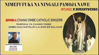 Pasaka: NIMEFUFUKA NA NINGALI PAMOJA NAWE.By Bimanywenda.Changombe Catholic Singers.Aloyce Kipangula