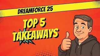 Dreamforce 25 - Top 5 Takeaways