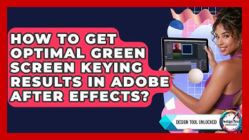 How To Get Optimal Green Screen Keying Results In Adobe After Effects? - Design Tool Unlocked