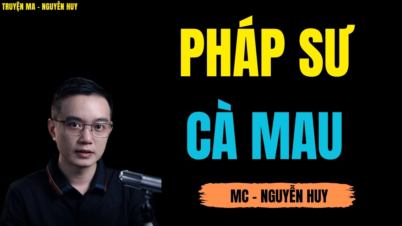PHÁP SƯ CÀ MAU | TRUYỆN MA MC - NGUYỄN HUY DIỄN ĐỌC CỰC ĐỈNH 2026