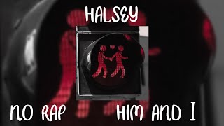 him and I ~ halsey ~ no rap