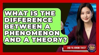 What Is the Difference Between a Phenomenon and a Theory? - Did Ya Know This