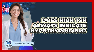 Does High TSH Always Indicate Hypothyroidism?