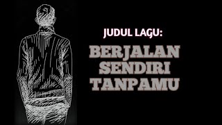 Berjalan Sendiri Tanpamu ( Lirik )