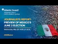 Journalists report: Preview of Mexico’s June 2 election