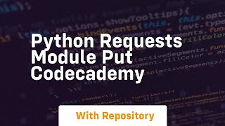 Python Requests Module put Codecademy