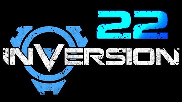 Inversion Walkthrough Part 22