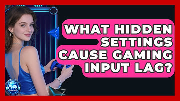 What Hidden Settings Cause Gaming Input Lag? - Blue Button Gaming