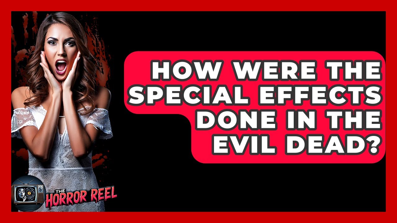 How Were The Special Effects Done In The Evil Dead? - The Horror Reel