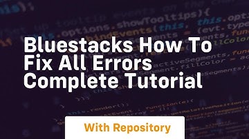 bluestacks how to fix all errors complete tutorial
