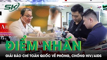 Điểm nhấn giải Báo chí toàn quốc về phòng, chống HIV/AIDS | SKĐS