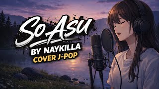 Download Lagu SO ASU — Cover J-Pop by Naykilla (Lyric Video) MP3