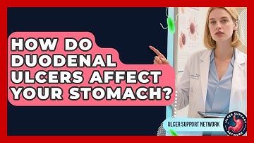 How Do Duodenal Ulcers Affect Your Stomach? - Ulcer Support Network