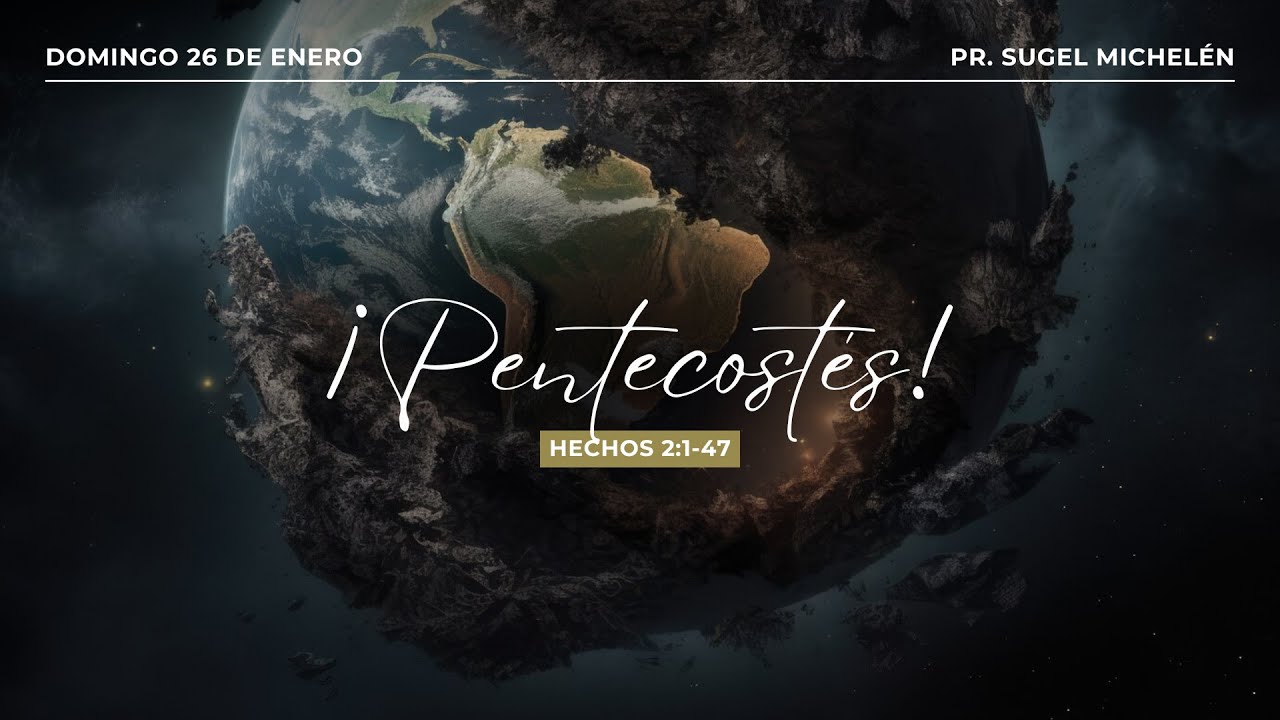 ¡Pentecostés! | Hechos 2:1-47 | Pr. Sugel Michelén