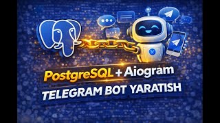 PostgreSQL + Aiogram yordamida Telegram bot yaratish | 0 dan