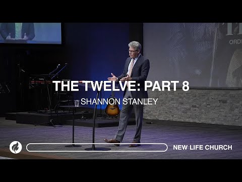The Twelve Series: Part 8 | Pastor Shannon Stanley