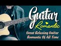Musica Romantica De Guitarra-3 Horas Gran Musica Relajante De Guitarra Romantica De Todos Los Tiempo