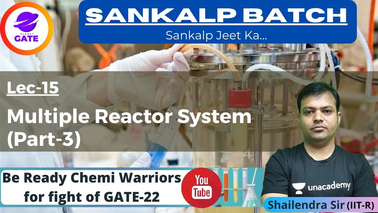 Multiple Reactor System - 3 | L 15 | Chemical Reaction Engg | Sankalp GATE 2022