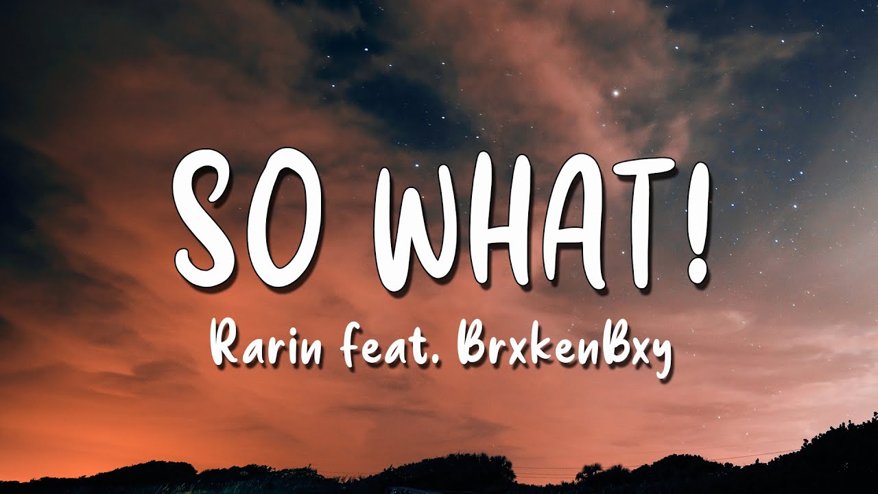 Rarin - SO WHAT! feat. BrxkenBxy (Lyrics Video)