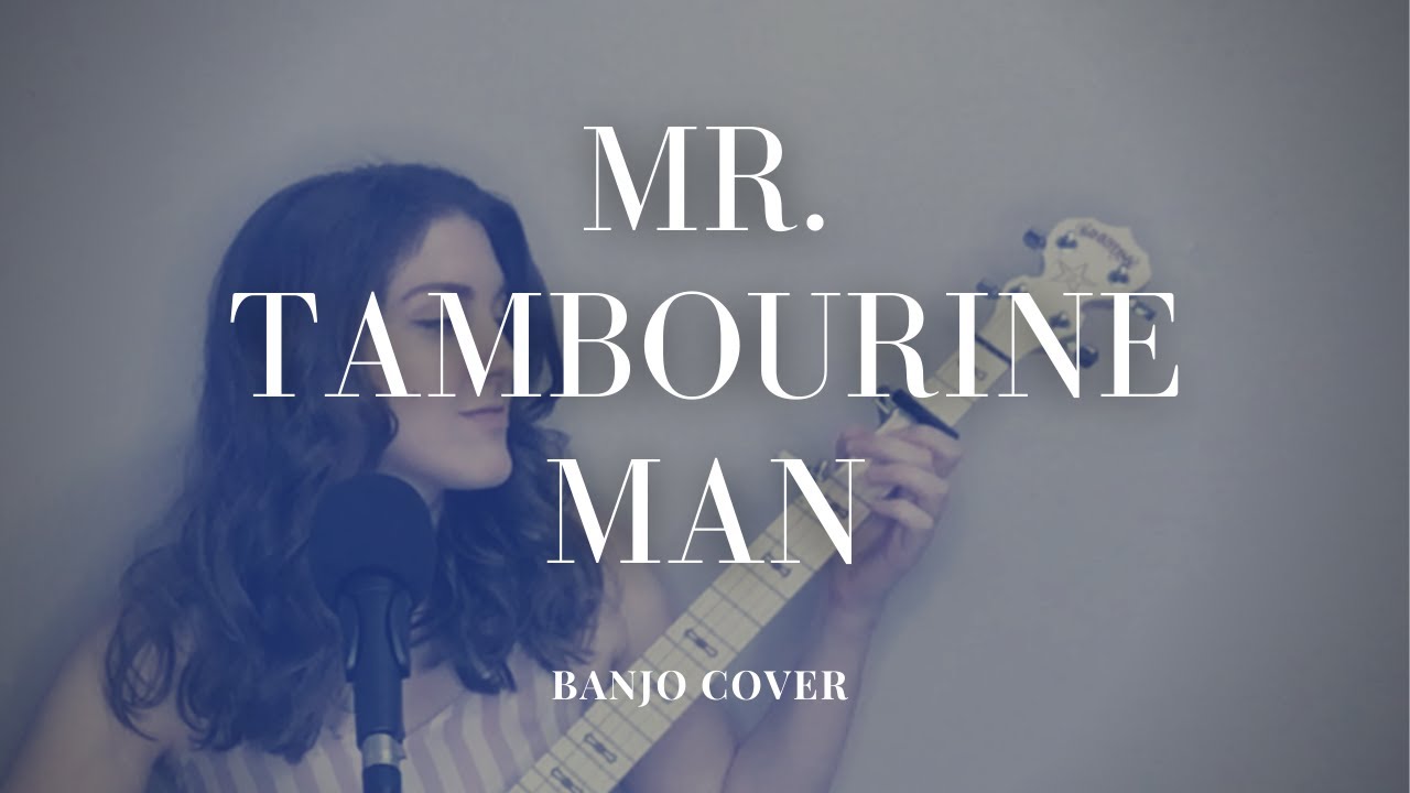 Mr.  Tambourine Man (Bob Dylan Banjo Cover)