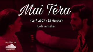 Mai Tera -Fi 2307 Music Lofi Remake Arijit Singh, Pritam