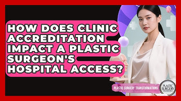 How Does Clinic Accreditation Impact A Plastic Surgeon
