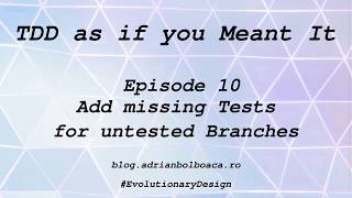 Tdd as if you Meant It: Episode 10 --- Add Missing Tests for Untested Branches