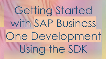 Getting Started with SAP Business One Development Using the SDK