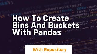 how to create bins and buckets with pandas