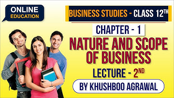 Nature & Scope of Business | Chapter 1 | Lecture 2 | By Khushboo Agarwal Ma