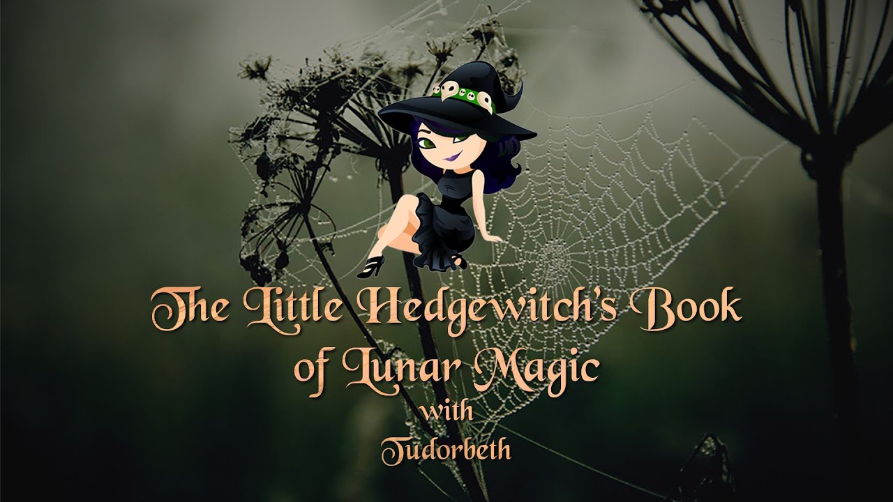 The Little Hedgewitch's Book of Lunar Magic with Tudorbeth