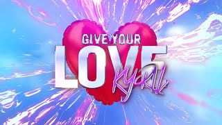 KYRIL Give Your Love Lyrics