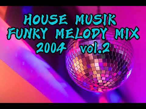 House Musik Funky Melody Mix 2004 vol.2