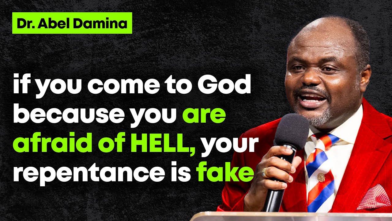 IF YOU COME TO GOD BECAUSE YOU ARE AFRAID OF HELL, YOUR REPENTANCE IS FAKE - Abel Damina Sermons